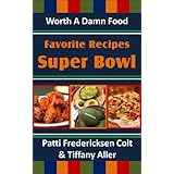 Favorite Recipes: Super Bowl (Worth A Damn Food Favorite Recipes)