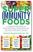 Super Immunity Foods: A Complete Program to Boost Wellness, Speed Recovery, and Keep Your Body Strong