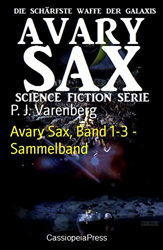 Avary Sax, Band 1-3 - Sammelband: Cassiopeiapress Science Fiction Abenteuer (German Edition)
