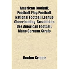 American Football: Football, Spielz�ge im American Football, American-Football-Weltmeisterschaft 2011, National Football League Cheerleading, Mano ... Wurftechnik, Lateralpass, Schiedsrichter