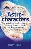 Astro-characters : a writer's guide to creating compelling fictional characters with the signs of the zodiac