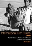 The "Guardian" International Film Guide 2005: The Definitive Annual Review of World Cinema: The Ultimate Annual Review of World Cinema