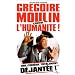 Gr�goire Moulin contre l'humanit� !