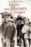 J'ai cru aux Khmers rouges par Ong Thong Hoeung J'ai cru aux Khmers rouges par Ong Thong Hoeung