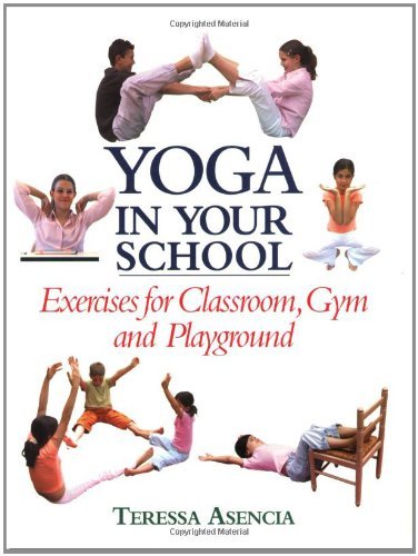 Yoga in Your School: Exercises for Classroom, Gym, and Playground