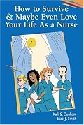 How to Survive and Maybe Even Love Your Life as a Nurse