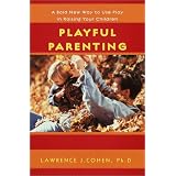 PlayfulParenting:ABoldNewWaytoNurtureCloseConnections,SolveBehaviorProblems,andEncourageChildren'sConfidence