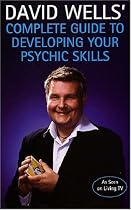 David Well's Complete Guide to Developing Your Psychic Skills