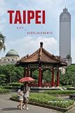 Taipei: City of Displacements (A Mclellan Book)