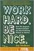 Work Hard. Be Nice.: How Two Inspired Teachers Created the Most... by Jay Mathews
