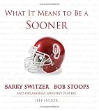 What It Means To Be A Sooner: Barry Switzer, Bob Stoops And Oklahoma's Greatest Players (What It Means)