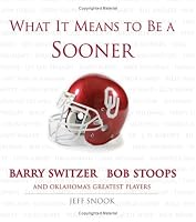 What It Means To Be A Sooner: Barry Switzer, Bob Stoops And Oklahoma's Greatest Players (What It Means)