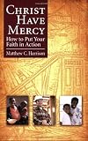 Christ Have Mercy: How to Put Your Faith in Action