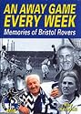 An Away Game Every Week: Memories of Bristol Rovers