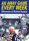 Review Breedon Books Publishing Co Ltd  / An Away Game Every Week: Memories of Bristol Rovers