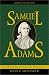 Samuel Adams: America's Revolutionary Politician (American Profiles)