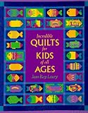 Incredible Quilts for Kids of All Ages (Needlework & Quilting)
