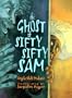 The Ghost of Sifty Sifty Sam