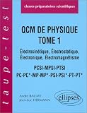 Q.C.M. de Physique, tome 1 : �lectrocin�tique - �lectrostatique - �lectronique, �lectromagn�tisme, PCSI-MPSI-PTSI-PC-PC*-MP-MP*-PSI-PSI*-PT-PT*