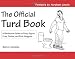The Official Turd Book: A Bathroom Guide to Poop, Squat, Crap, Dookie, and Butt Nuggets
