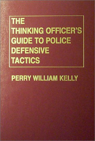 The Thinking Officer's Guide to Police Defensive Tactics