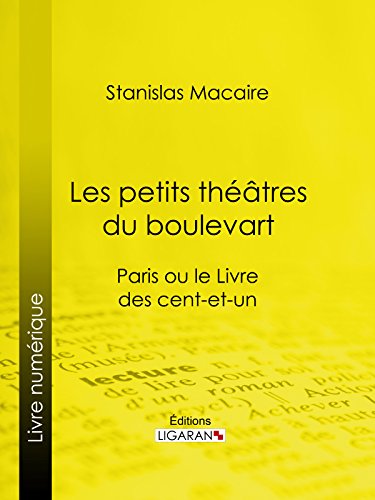 Les petits théâtres du boulevart: Paris ou le Livre des cent-et-un (French Edition)