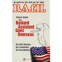 The Bastard Assistant Goes Overseas. Die USA-Wochen des ber�hmten Uni-Assistenten
