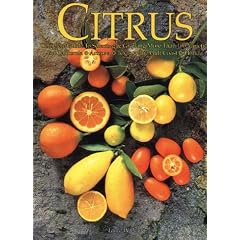 Citrus: Complete Guide to Selecting & Growing More Than 100 Varieties for California, Arizona, Texas, the Gulf Coast and Florida