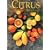Citrus: Complete Guide to Selecting & Growing More Than 100 Varieties for California, Arizona, Texas, the Gulf Coast and Florida