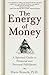The Energy of Money: A Spiritual Guide to Financial and Personal Fulfillment