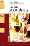 Le Vin et ses plaisirs : Petit guide� l'usage de n�ophytes