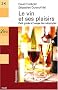 Le Vin et ses plaisirs : Petit guide � l'usage de n�ophytes