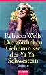 Die g�ttlichen Geheimnisse der Ya-Ya-Schwestern: Roman