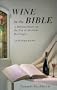 Wine in the Bible: A Biblical Study on the Use of Alcoholic Beverages, An Abridged Edition