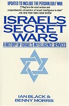 Israel's Secret Wars: A History of Israel's Intelligence Services