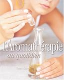 Livres Aromathérapie - L'Aromathérapie au quotidien