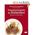 Feinschmeckerk�che f�r Diabetiker: Nach den neuesten Erkenntnissen der Diabetes-Forschung. Mit Rezepten