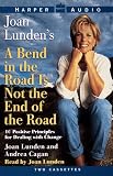 Joan Lunden s a Bend in the Road Is Not the End of the Road: 10 Positive Principles for Dealing With Change