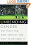 Unbending Gender: Why Family and Work Conflict and What To Do About It