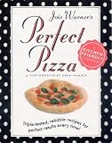 Joie Warner's Perfect Pizza: Triple-Tested, Reliable Recipes for Perfect Results Every Time