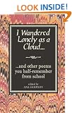 I Wandered Lonely as a Cloud: And Other Poems You Half-Remember from School