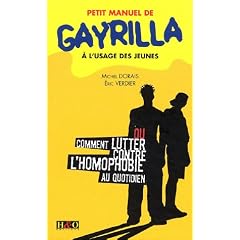 Petit manuel de Gayrilla � l'usage des jeunes : Ou comment lutter contre l'homophobie au quotidien