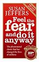 Feel the Fear and Do it Anyway: How to Turn Your Fear and Indecision into Confidence and Action
