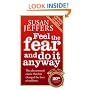 Feel the Fear and Do it Anyway: How to Turn Your Fear and Indecision into Confidence and Action