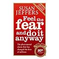 Feel the Fear and Do it Anyway: How to Turn Your Fear and Indecision into Confidence and Action