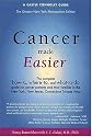 Cancer Made Easier : Complete How-to Where-to and What-to-Do
