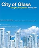 City of glass: Douglas Coupland's Vancouver by Douglas Coupland City of glass: Douglas Coupland's Vancouver