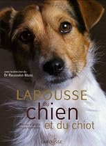 Larousse du chien et du chiot : Races, comportements, soins
