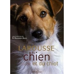 Larousse du chien et du chiot : Races, comportements, soins