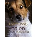 Larousse du chien et du chiot : Races, comportements, soins